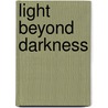 Light Beyond Darkness by Unknown
