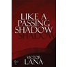 Like A Passing Shadow door Victor Lana