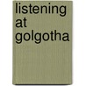 Listening At Golgotha door Peter Storey