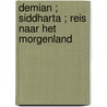 Demian ; Siddharta ; Reis naar het morgenland by Hermann Hesse