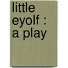Little Eyolf : A Play by Henrik Johan Ibsen