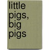 Little Pigs, Big Pigs door Shelby Braidich