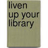 Liven Up Your Library by Jennifer A. Wetzel