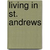 Living In St. Andrews door Catherine Forrest
