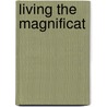 Living The Magnificat door Mark Chapman