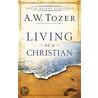 Living as a Christian by A.W.W. Tozer