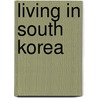 Living in South Korea by Rob Whyte