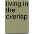 Living in the Overlap