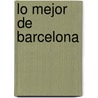Lo Mejor de Barcelona door Lonely Planet