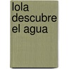 Lola Descubre El Agua door Canela