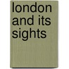 London And Its Sights door Thomas Nelson