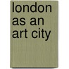 London As An Art City door Beatrice Erskine