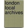 London Local Archives by Unknown