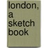 London, A Sketch Book