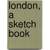 London, A Sketch Book door Lester George Hornby