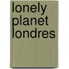 Lonely Planet Londres door Lonely Planet