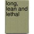 Long, Lean and Lethal