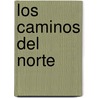 Los Caminos Del Norte by Eric Walker