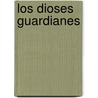 Los Dioses Guardianes door Barbara Wood