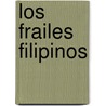 Los Frailes Filipinos door Baltasar Giraudier