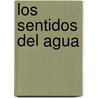 Los Sentidos del Agua door Juan Sasturain