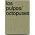Los pulpos/ Octopuses
