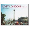 Lost London In Colour by Kevin McCormack