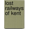 Lost Railways Of Kent door Leslie Oppitz