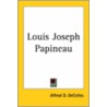 Louis Joseph Papineau by Alfred D. Decelles