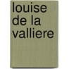 Louise De La Valliere door Alexandre Dumas p??re