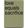 Love Equals Sacrifice door Michael Stidham