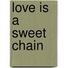 Love Is A Sweet Chain door James Martel