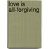 Love Is All-Forgiving