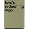 Love's Redeeming Work by Geoffrey Rowell