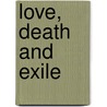 Love, Death And Exile by Bassam K. Frangieh