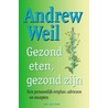 Gezond eten, gezond zijn door A. Weil