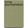 Loving Psychoanalysis door Susan S. Levine