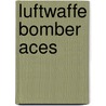 Luftwaffe Bomber Aces door Mike Spick