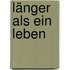 Länger als ein Leben