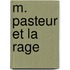 M. Pasteur Et La Rage