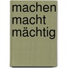 Machen macht mächtig by Werner Schwanfelder