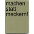 Machen statt meckern!