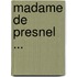 Madame de Presnel ...