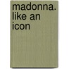 Madonna. Like an Icon by Lucy O'Brien