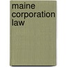 Maine Corporation Law by Maine Maine