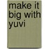 Make It Big With Yuvi