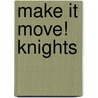 Make It Move! Knights door Ed Eaves
