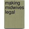Making Midwives Legal door Raymond G. DeVries