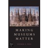 Making Museums Matter by Stephen E. Weil