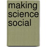 Making Science Social door Kathleen Anne Wellman